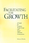 Facilitating for Growth: A Guide for Scripture Study Groups and Small Christian Communities