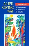 A Life-Giving Way: A Commentary on the Rule of St. Benedict