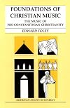 Foundations of Christian Music: The Music of Pre-Constantinian Christianity (American Essays in Liturgy)