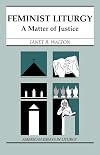 Feminist Liturgy: A Matter of Justice (American Essays in Liturgy)