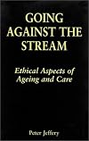 Going Against the Stream: Ethical Aspects of Ageing and Care