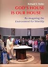 God's House is Our House: Re-imagining the Environment for Worship