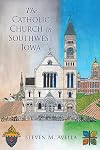 The Catholic Church in Southwest Iowa: A History of the Diocese of Des Moines