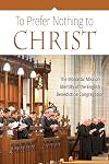 To Prefer Nothing to Christ: The Monastic Mission of the English Benedictine Congregation