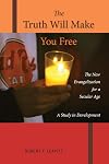 The Truth Will Make You Free: The New Evangelization for a Secular Age; A Study in Development