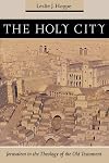 The Holy City: Jerusalem in the Theology of the Old Testament