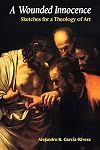 A Wounded Innocence: Sketches for a Theology of Art