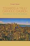 Towards a Truly Catholic Church: An Ecclesiology for the Third Millennium