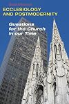 Ecclesiology and Postmodernity: Questions for the Church in Our Time