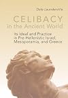 Celibacy in the Ancient World: Its Ideal and Practice in Pre-Hellenistic Israel, Mesopotami, and Greece