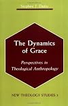 The Dynamics of Grace: Perspectives in Theological Anthropology (New Theology Studies)