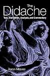 The Didache: Text, Translation, Analysis, and Commentary