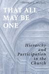 That All May Be One: Hierarchy and Participation in the Church