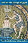 The Rites of Christian Initiation: Their Evolution and Interpretation (Revised and Expanded Edition)
