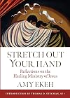 Stretch Out Your Hand: Reflections on the Healing Ministry of Jesus