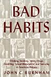 Bad Habits: Drinking, Smoking, Taking Drugs, Gambling, Sexual Misbehavior and Swearing in American History