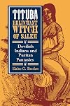 Tituba, Reluctant Witch of Salem: Devilish Indians and Puritan Fantasies