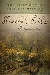 Slavery's Exiles: The Story of the American Maroons