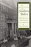The Education of the Southern Belle: Higher Education and Student Socialization in the Antebellum South