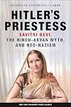 Hitler's Priestess: Savitri Devi, the Hindu-Aryan Myth, and Neo-Nazism