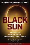 Black Sun: Aryan Cults, Esoteric Nazism, and the Politics of Identity