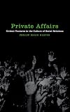 Private Affairs: Critical Ventures in the Culture of Social Relations (Sexual Cultures Series)
