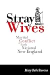 Stray Wives: Marital Conflict in Early National New England