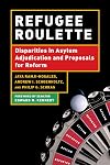 Refugee Roulette: Disparities in Asylum Adjudication and Proposals for Reform