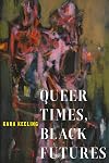 Queer Times, Black Futures (Sexual Cultures, 30)