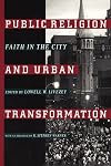 Public Religion and Urban Transformation: Faith in the City (Religion, Race, and Ethnicity)