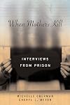 When Mothers Kill: Interviews from Prison