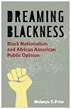 Dreaming Blackness: Black Nationalism and African American Public Opinion