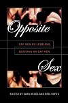 Opposite Sex: Gay Men on Lesbians, Lesbians on Gay Men
