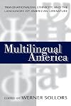 Multilingual America: Transnationalism, Ethnicity, and the Languages of American Literature