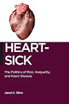 Heart-Sick: The Politics of Risk, Inequality, and Heart Disease (Biopolitics)