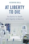 At Liberty to Die: The Battle for Death with Dignity in America