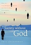 Society without God: What the Least Religious Nations Can Tell Us About Contentment