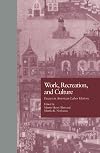 Work, recreation, and culture essays in American labor history
