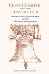 Gun Control and the Constitution: Sources and Explorations on the Second Amendment