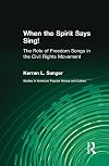 When the Spirit Says Sing! The Role of Freedom Songs in the Civil Rights Movement