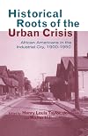 Historical roots of the urban crisis African Americans in the industrial city, 1900-1950