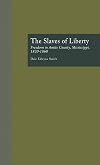 The slaves of liberty : freedom in Amite County, Mississippi, 1820-1868
