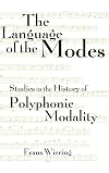 The Language of the Modes: Studies in the History of Polyphonic Modality (Criticism and Analysis of Early Music)