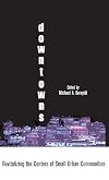 Downtowns: Revitalizing the Centers of Small Urban Communities