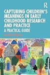 Capturing Children's Meanings in Early Childhood Research and Practice: A Practical Guide