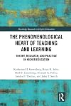 The Phenomenological Heart of Teaching and Learning: Theory, Research, and Practice in Higher Education (Routledge Research in Higher Education)