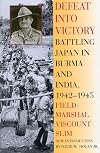 Defeat into Victory: Battling Japan in Burma and India, 1942–1945
