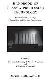 Handbook of plasma processing technology fundamentals, etching, deposition, and surface interactions