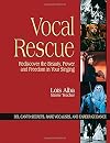 Vocal rescue : rediscover the beauty, power, and freedom in your singing