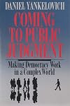 Coming to Public Judgment: Making Democracy Work in a Complex World (The Frank W. Abrams Lectures)